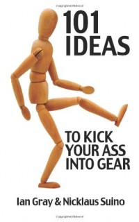 101-Ideas-to-Kick-Your-Ass-Into-Gear-0